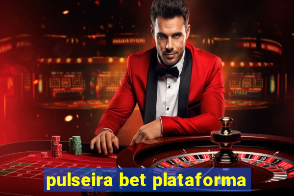 pulseira bet plataforma